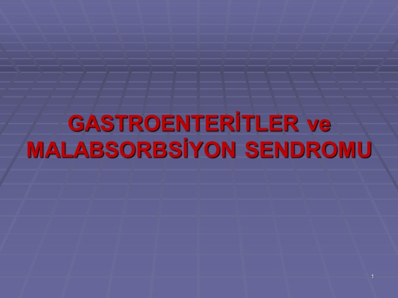 GASTROENTERİTLER ve MALABSORBSİYON SENDROMU 1